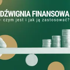 Co to dźwignia finansowa? Definicja, korzyści i ryzyka