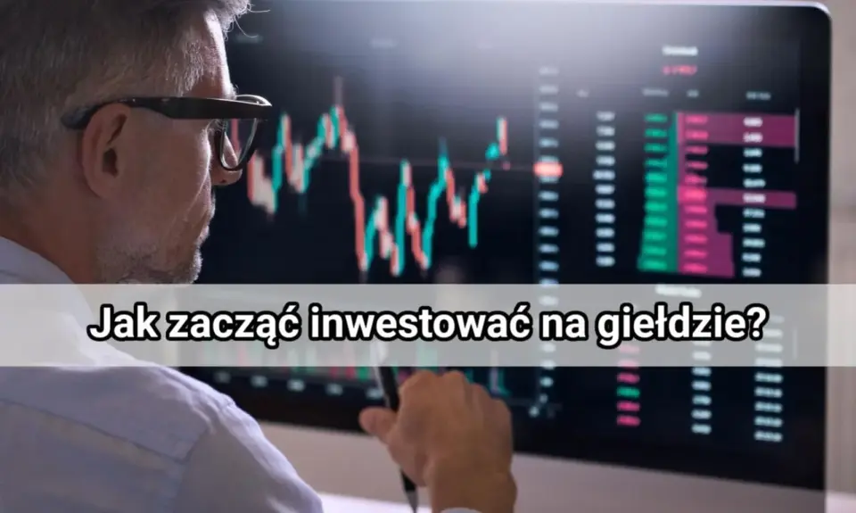 Jak inwestować na giełdzie? Praktyczny plan dla początkujących